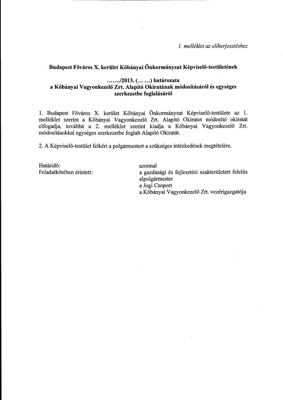 Alapító Okiratot módosító okiratát elfogadja, továbbá a 2. melléklet szerint kiadja a Kőbányai Vagyonkezelő Zrt. módosításokkal egységes szerkezetbe foglalt Alapító Okiratát. 2. A Képviselő-testület felkéri a polgártnestert a szükséges intézkedések megtételére.