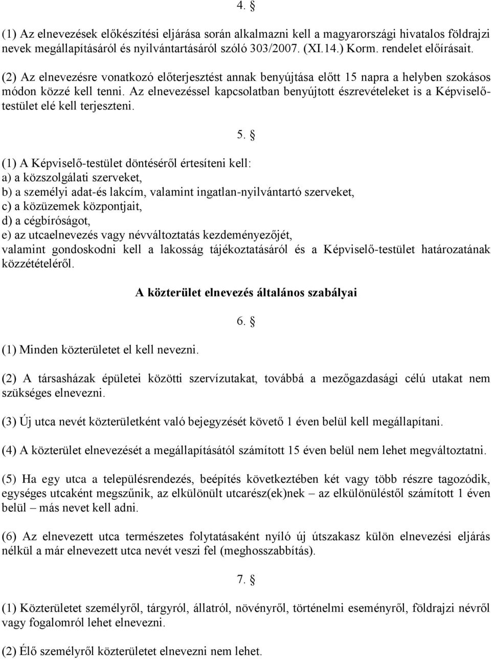 Az elnevezéssel kapcsolatban benyújtott észrevételeket is a Képviselőtestület elé kell terjeszteni. 5.