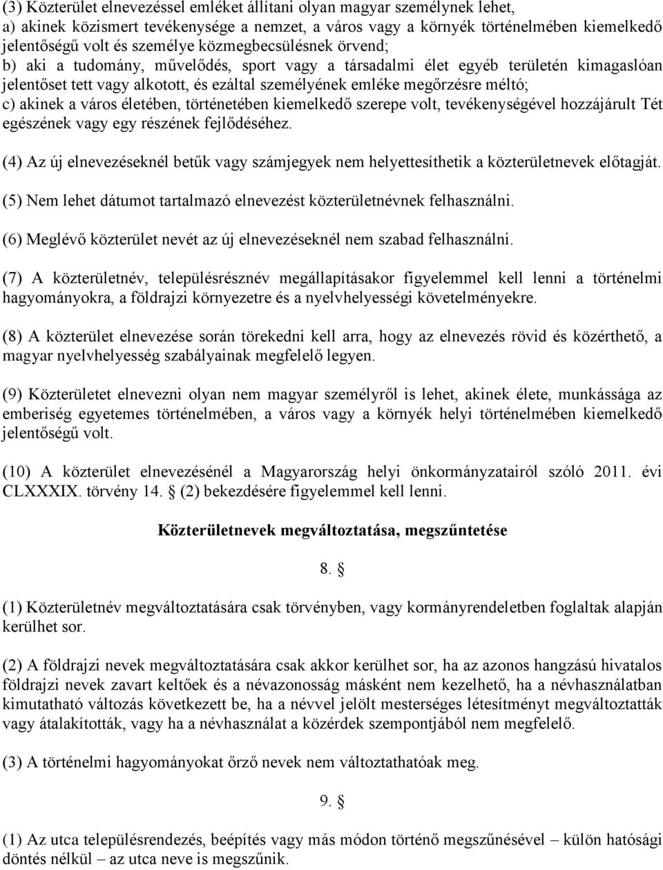 akinek a város életében, történetében kiemelkedő szerepe volt, tevékenységével hozzájárult Tét egészének vagy egy részének fejlődéséhez.
