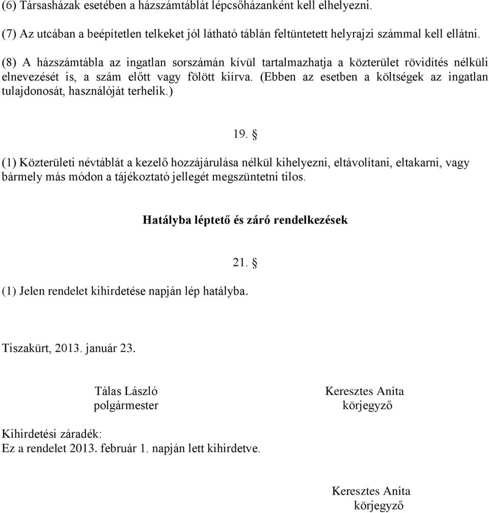 (Ebben az esetben a költségek az ingatlan tulajdonosát, használóját terhelik.) 19.
