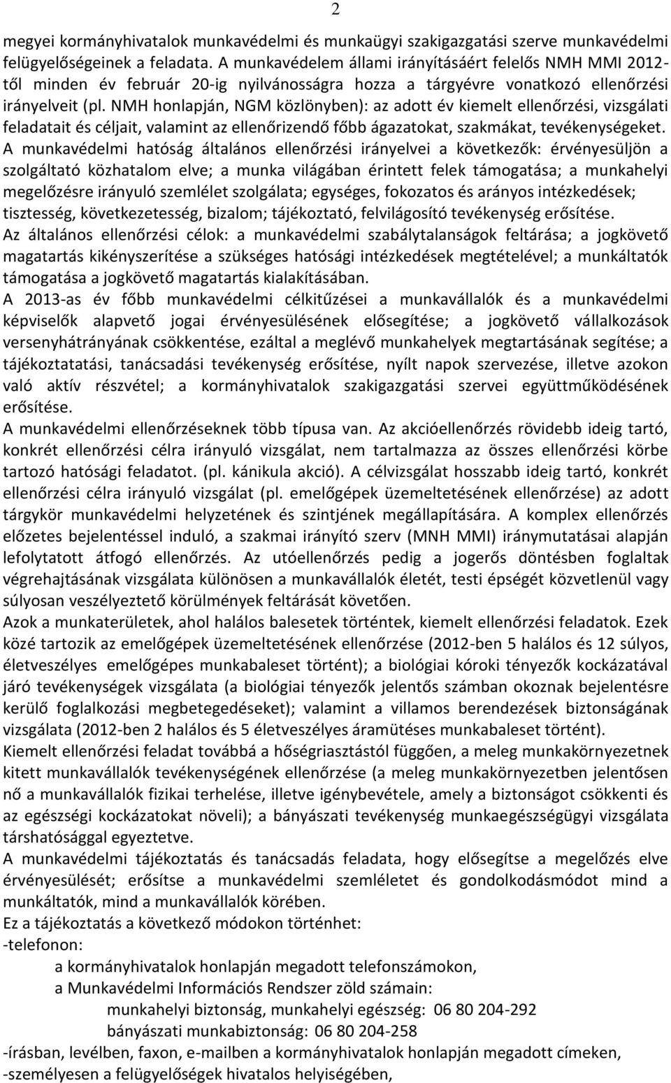 NMH honlapján, NGM közlönyben): az adott év kiemelt ellenőrzési, vizsgálati feladatait és céljait, valamint az ellenőrizendő főbb ágazatokat, szakmákat, tevékenységeket.