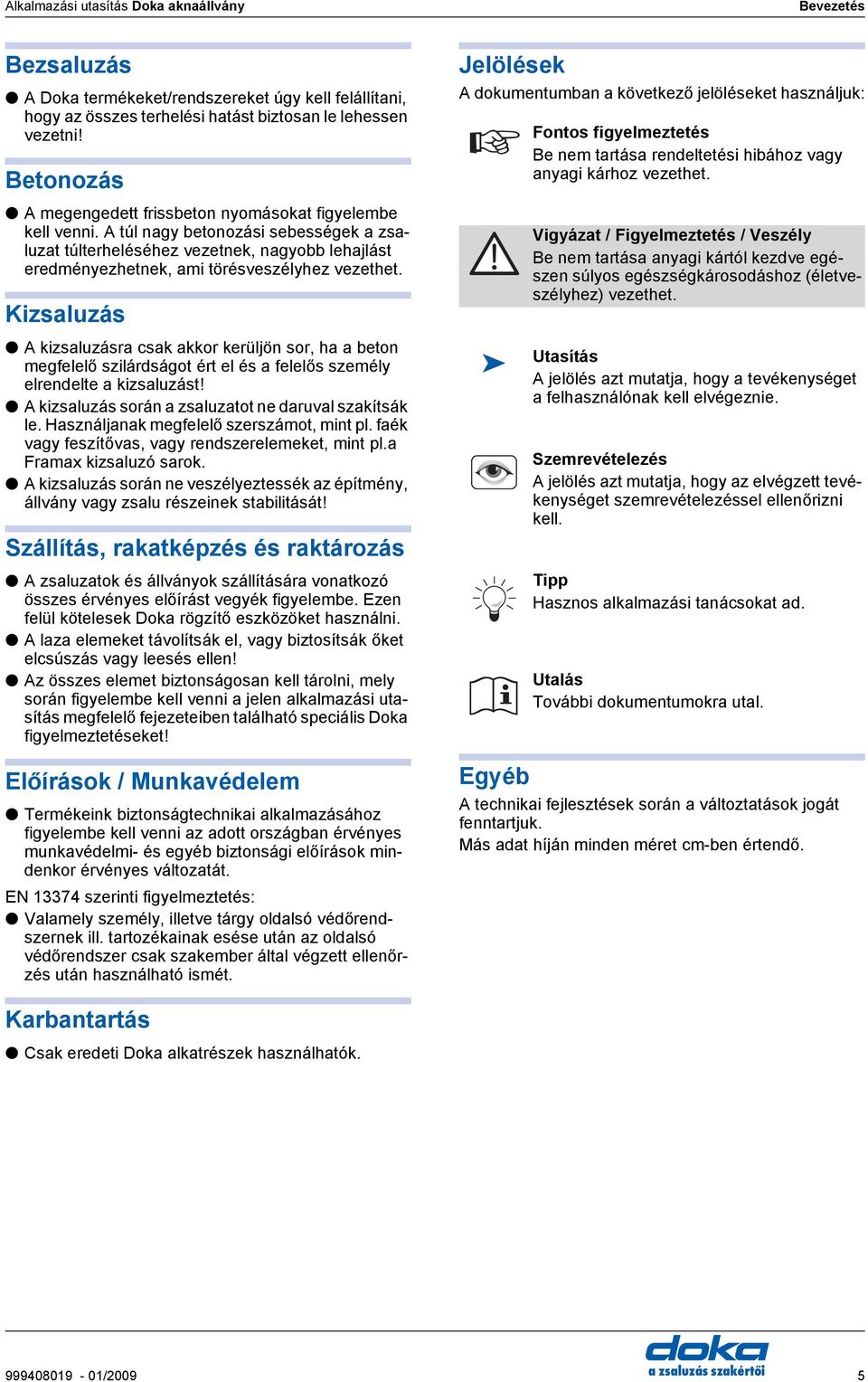 Kizsluzás kizsluzásr csk kkor kerüljön sor, h beton megfelelő szilárdságot ért el és felelős személy elrendelte kizsluzást! kizsluzás során zsluztot ne druvl szkítsák le.