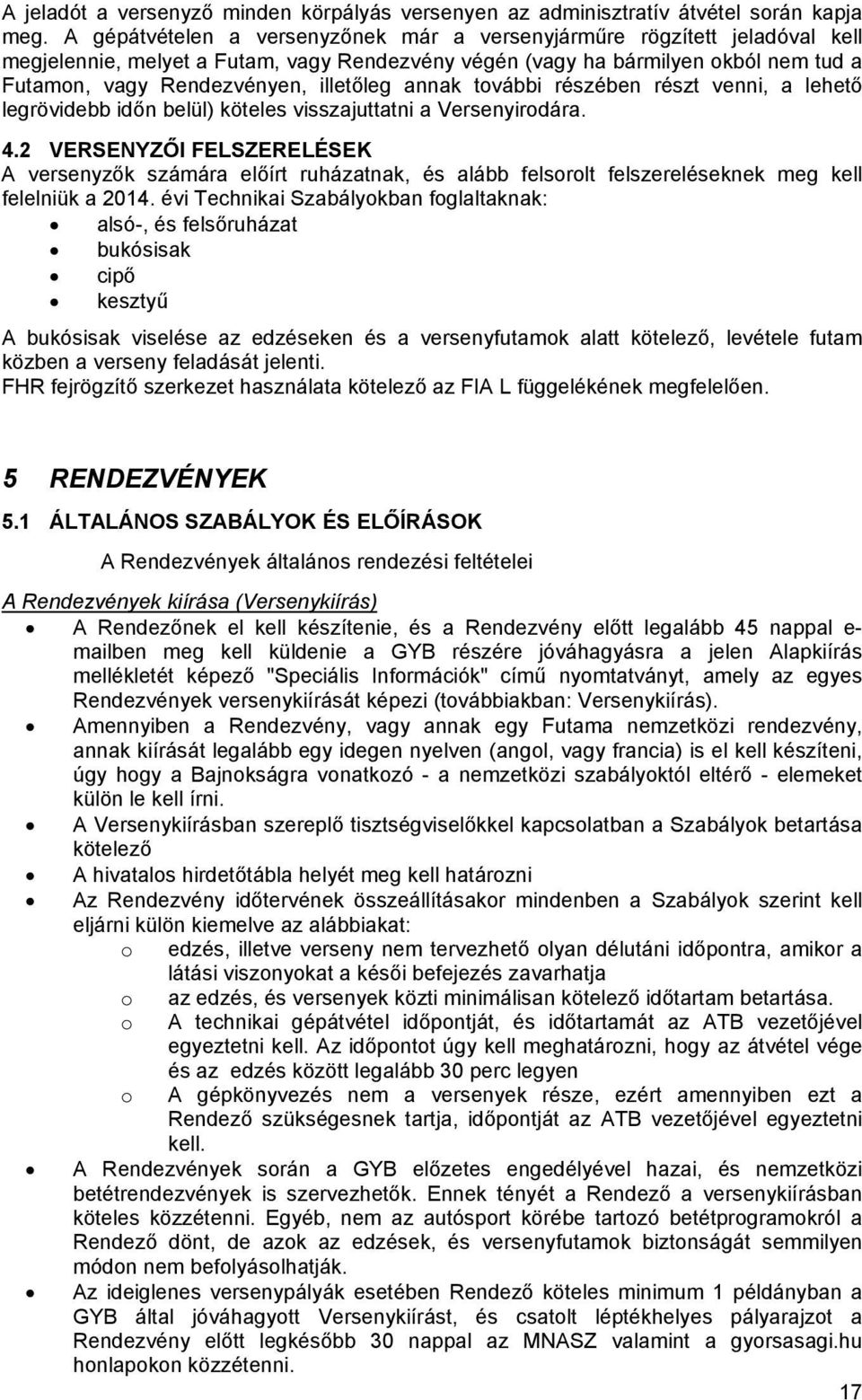 annak további részében részt venni, a lehető legrövidebb időn belül) köteles visszajuttatni a Versenyirodára. 4.