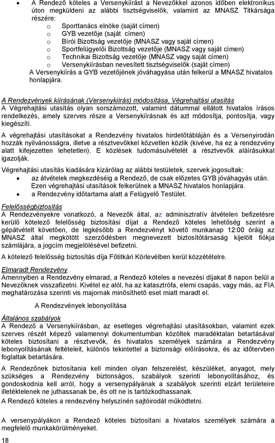 Versenykiírásban nevesített tisztségviselők (saját címen) A Versenykiírás a GYB vezetőjének jóváhagyása után felkerül a MNASZ hivatalos honlapjára.