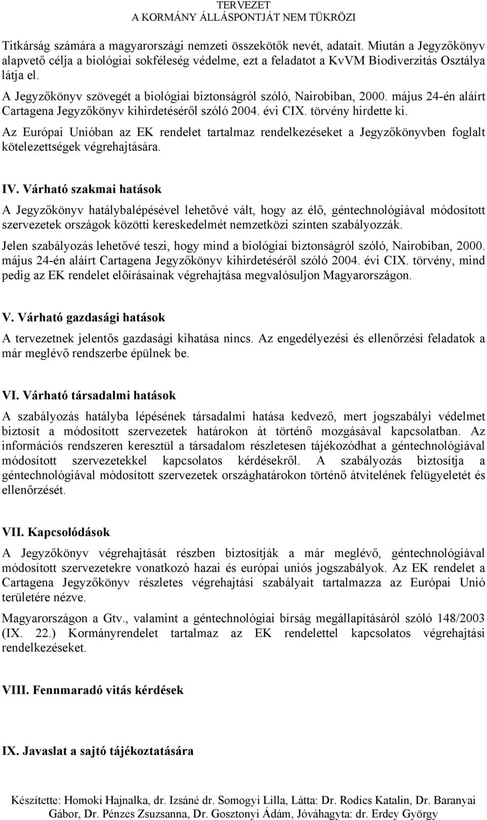 Az Európai Unióban az EK rendelet tartalmaz rendelkezéseket a Jegyzőkönyvben foglalt kötelezettségek végrehajtására. IV.