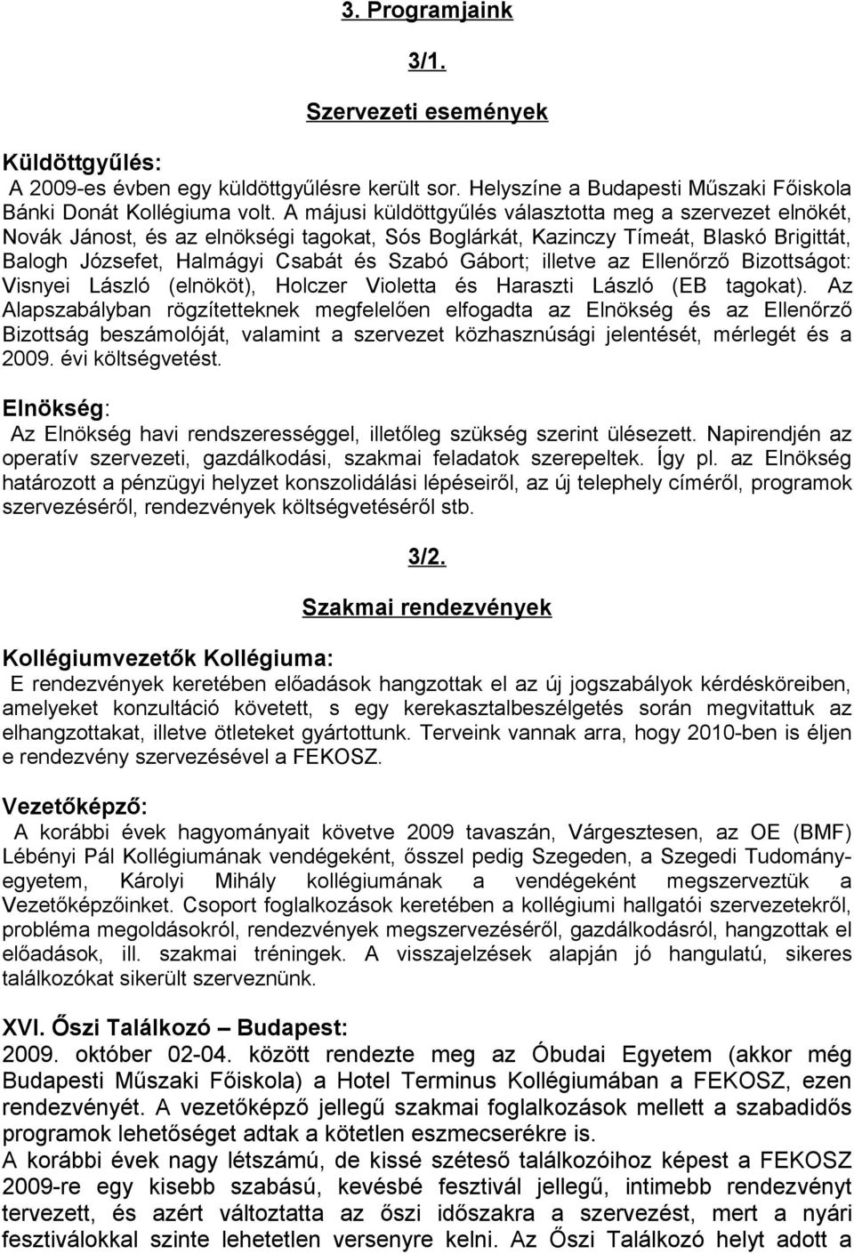 illetve az Ellenőrző Bizottságot: Visnyei László (elnököt), Holczer Violetta és Haraszti László (EB tagokat).