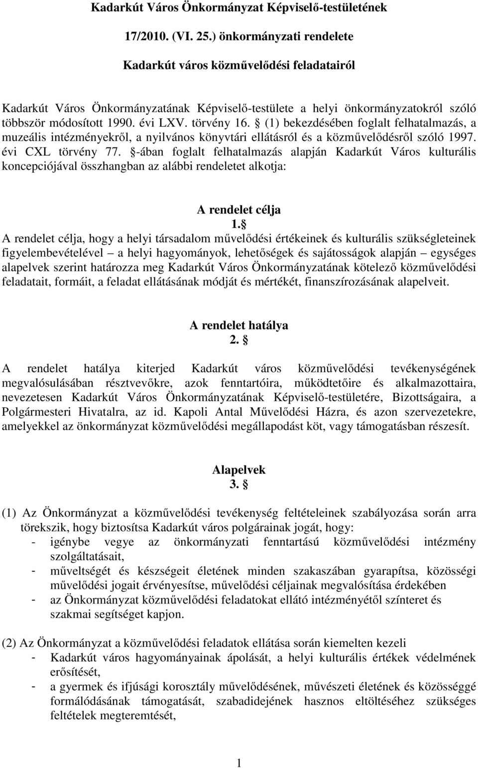 (1) bekezdésében foglalt felhatalmazás, a muzeális intézményekrıl, a nyilvános könyvtári ellátásról és a közmővelıdésrıl szóló 1997. évi CXL törvény 77.