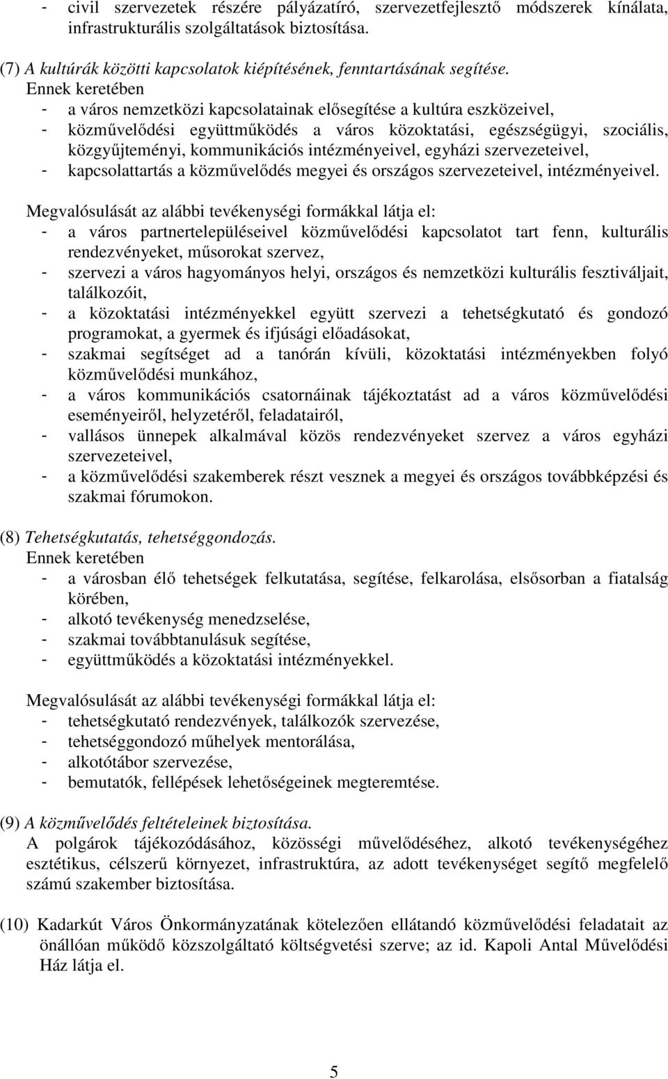 egyházi szervezeteivel, - kapcsolattartás a közmővelıdés megyei és országos szervezeteivel, intézményeivel.