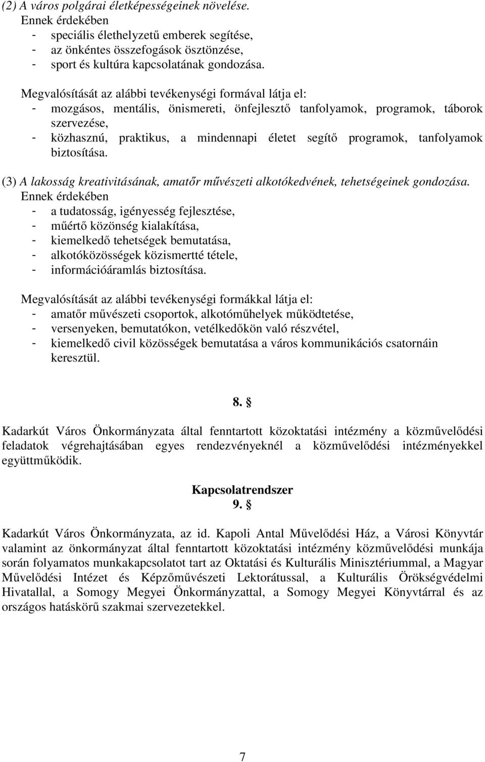 programok, tanfolyamok biztosítása. (3) A lakosság kreativitásának, amatır mővészeti alkotókedvének, tehetségeinek gondozása.