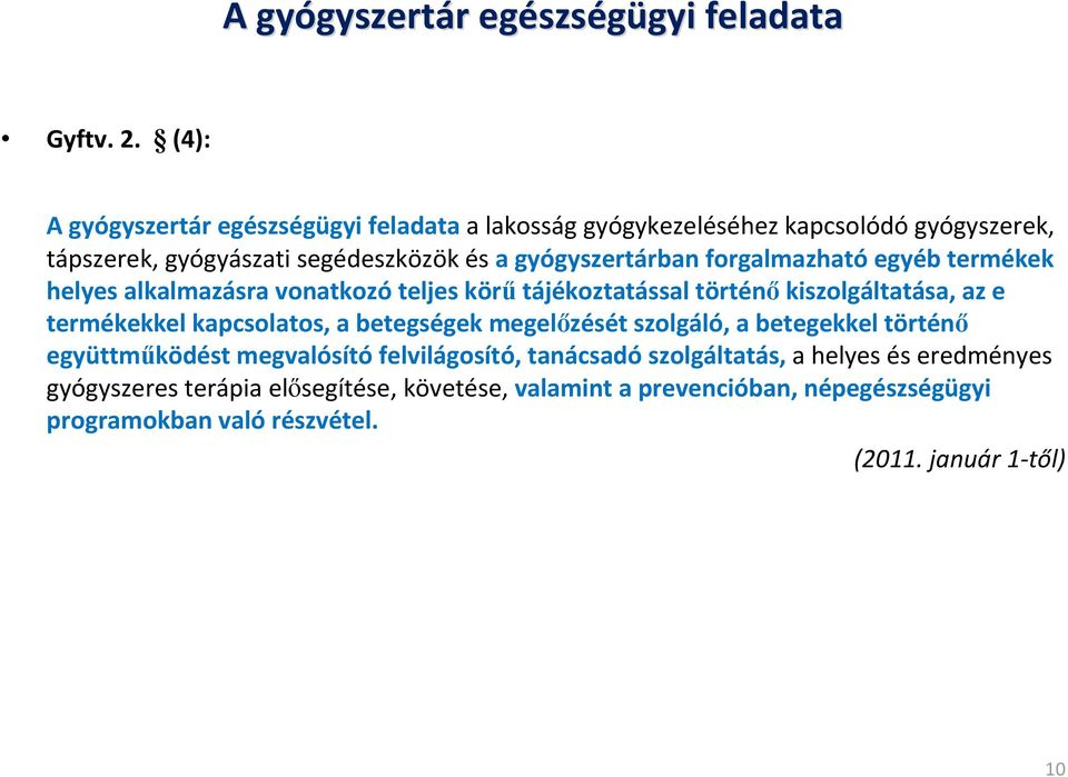 forgalmazható egyéb termékek helyes alkalmazásra vonatkozó teljes körű tájékoztatással történő kiszolgáltatása, az e termékekkel kapcsolatos, a betegségek