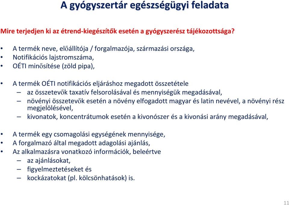 taxatív felsorolásával és mennyiségük megadásával, növényi összetevők esetén a növény elfogadott magyar és latin nevével, a növényi rész megjelölésével, kivonatok, koncentrátumok esetén a