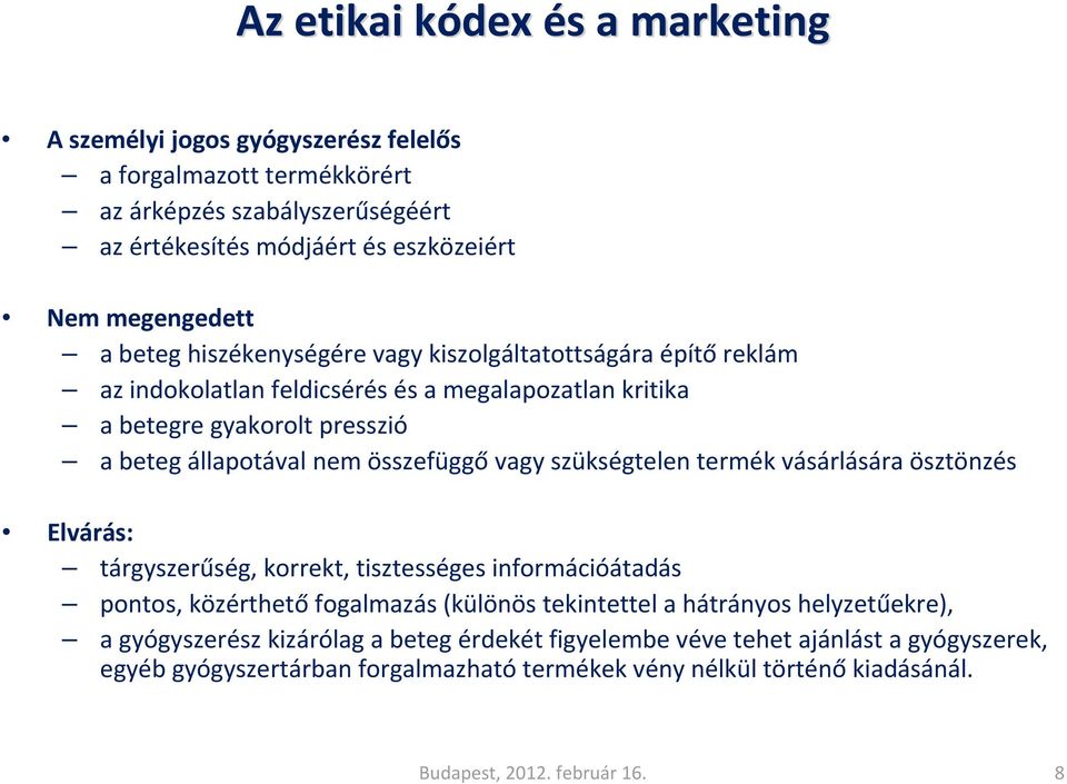 szükségtelen termék vásárlására ösztönzés Elvárás: tárgyszerűség, korrekt, tisztességes információátadás pontos, közérthető fogalmazás (különös tekintettel a hátrányos helyzetűekre), a