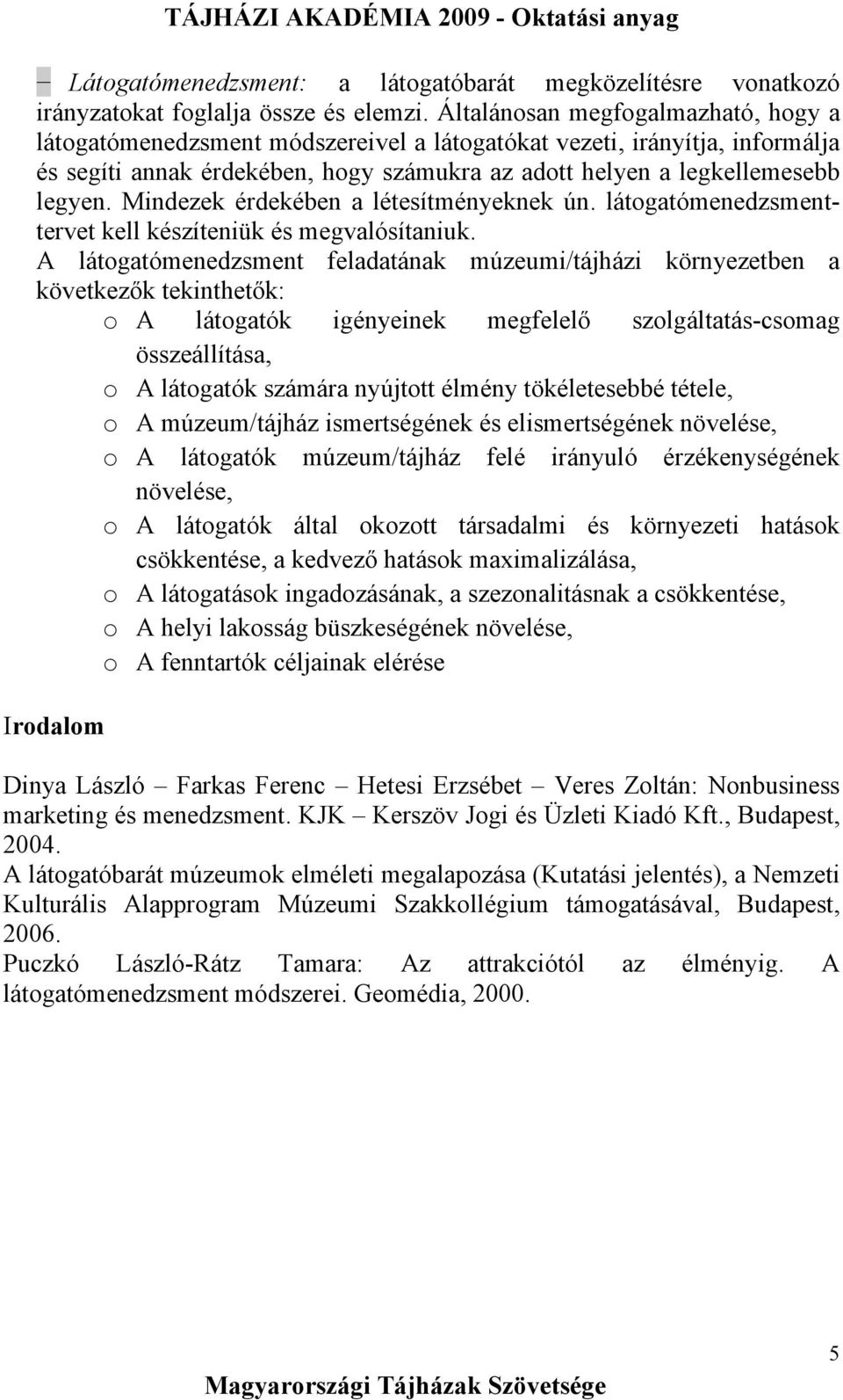 Mindezek érdekében a létesítményeknek ún. látogatómenedzsmenttervet kell készíteniük és megvalósítaniuk.