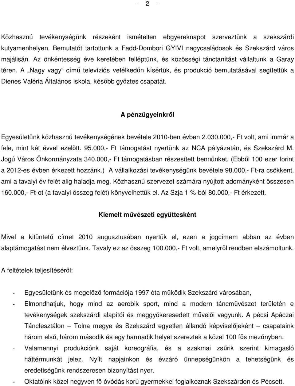 A Nagy vagy címő televíziós vetélkedın kísértük, és produkció bemutatásával segítettük a Dienes Valéria Általános Iskola, késıbb gyıztes csapatát.