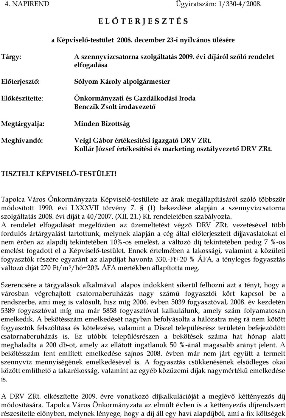 évi díjáról szóló rendelet elfogadása Sólyom Károly alpolgármester Önkormányzati és Gazdálkodási Iroda Benczik Zsolt irodavezető Minden Bizottság Veigl Gábor értékesítési igazgató DRV ZRt.