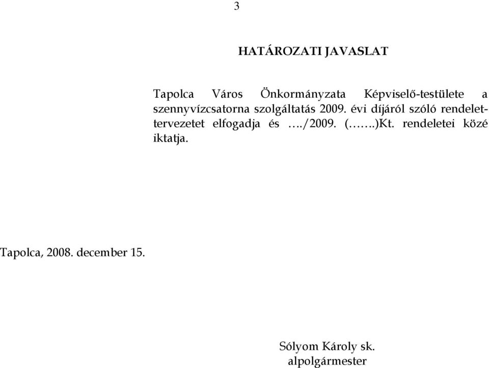 évi díjáról szóló rendelettervezetet elfogadja és./2009. (.)Kt.