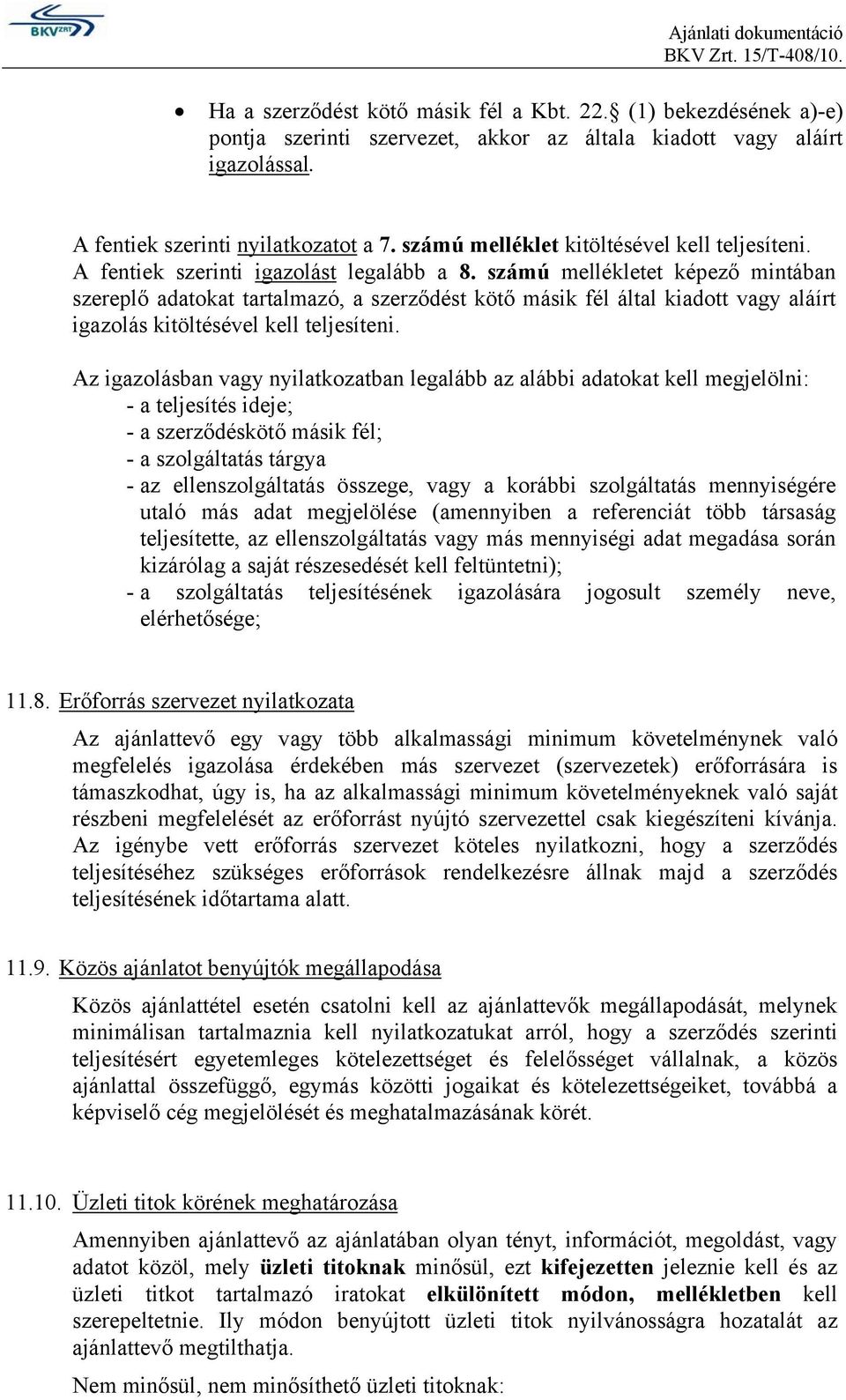 számú mellékletet képező mintában szereplő adatokat tartalmazó, a szerződést kötő másik fél által kiadott vagy aláírt igazolás kitöltésével kell teljesíteni.