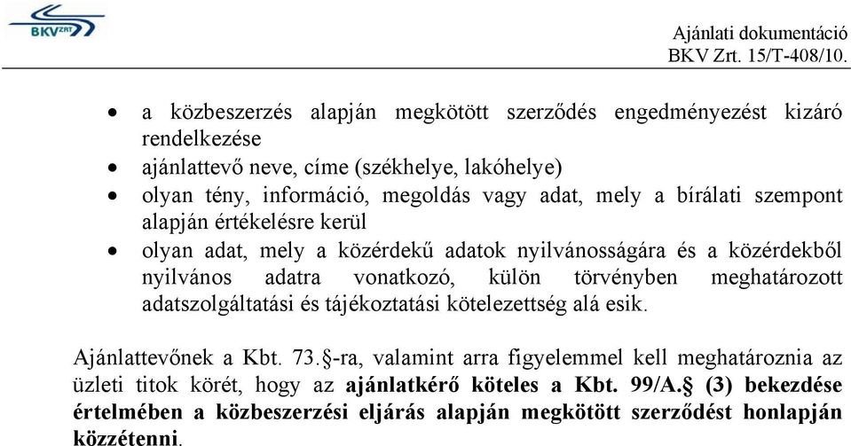 törvényben meghatározott adatszolgáltatási és tájékoztatási kötelezettség alá esik. Ajánlattevőnek a Kbt. 73.