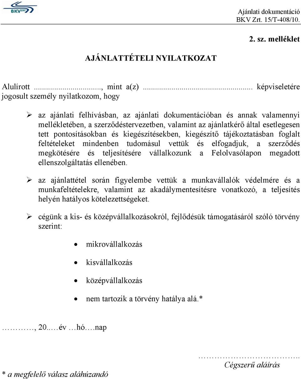 esetlegesen tett pontosításokban és kiegészítésekben, kiegészítő tájékoztatásban foglalt feltételeket mindenben tudomásul vettük és elfogadjuk, a szerződés megkötésére és teljesítésére vállalkozunk a