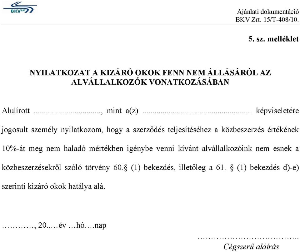 .. képviseletére jogosult személy nyilatkozom, hogy a szerződés teljesítéséhez a közbeszerzés értékének 10%-át