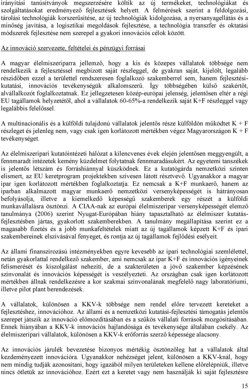 technológia transzfer és oktatási módszerek fejlesztése nem szerepel a gyakori innovációs célok között.