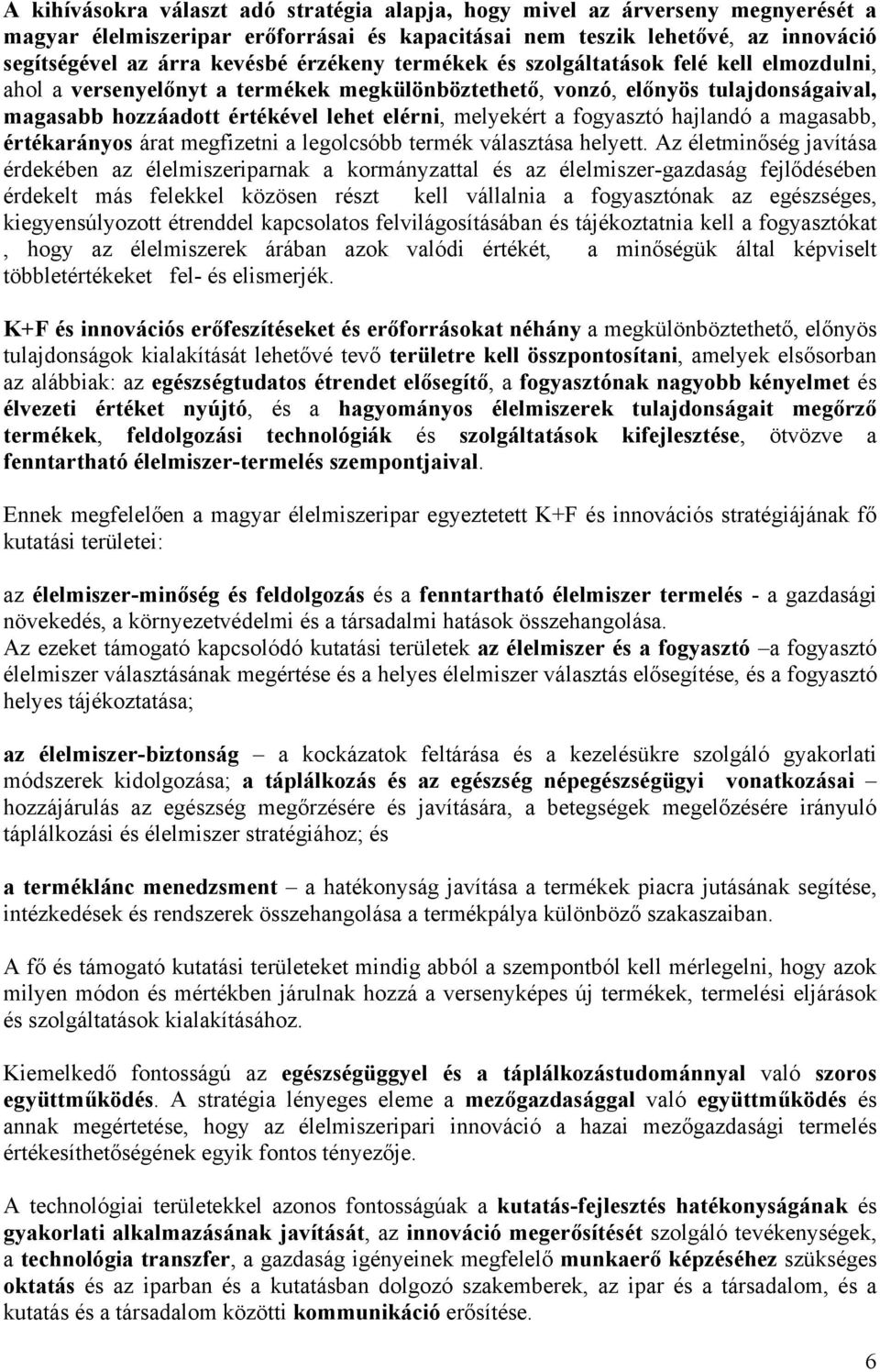 fogyasztó hajlandó a magasabb, értékarányos árat megfizetni a legolcsóbb termék választása helyett.