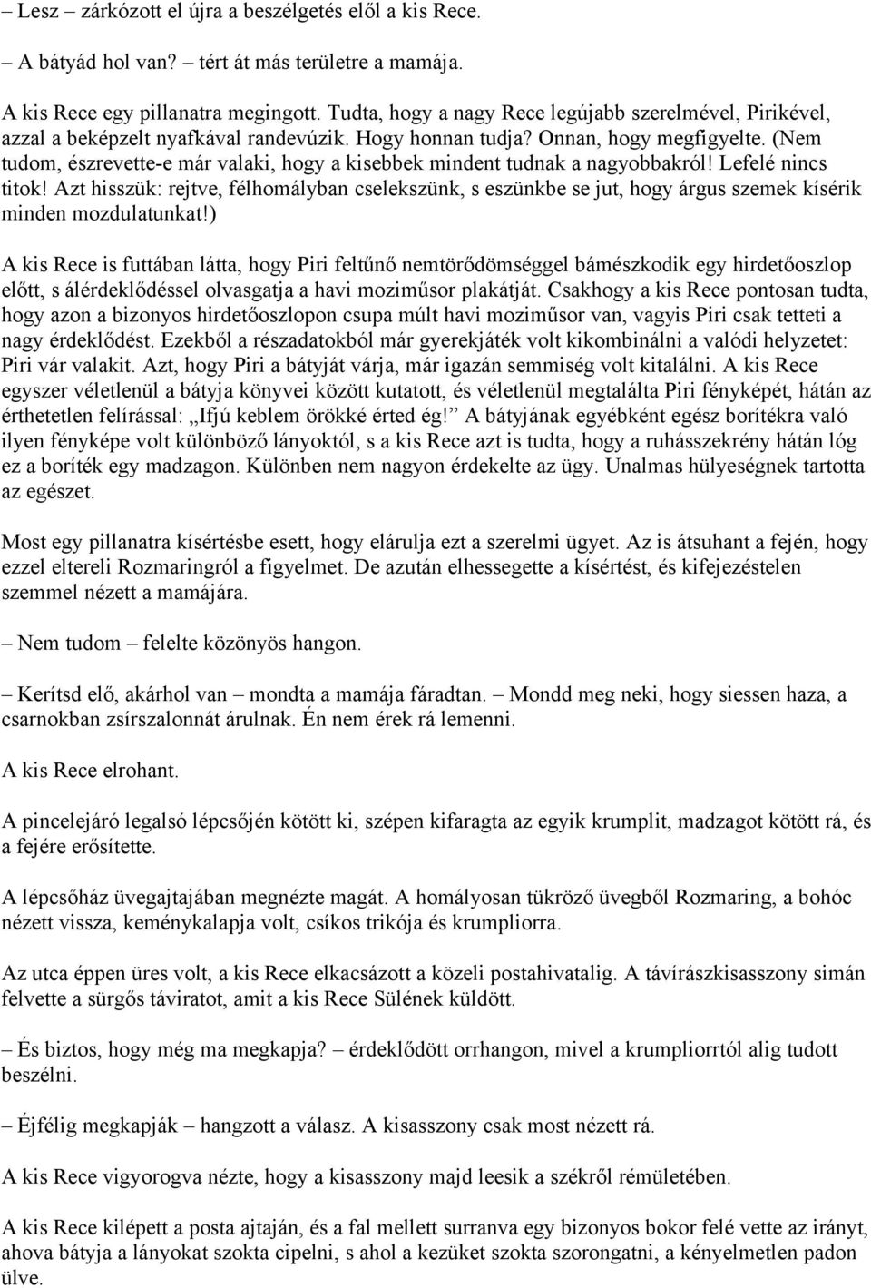 (Nem tudom, észrevette-e már valaki, hogy a kisebbek mindent tudnak a nagyobbakról! Lefelé nincs titok!