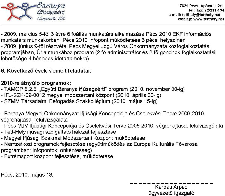Következő évek kiemelt feladatai: 2010-re átnyúló programok: - TÁMOP 5.2.5. Együtt Baranya ifjúságáért! program (2010. november 30-ig) - IFJ-SZK-09-0012 megyei módszertani központ (2010.