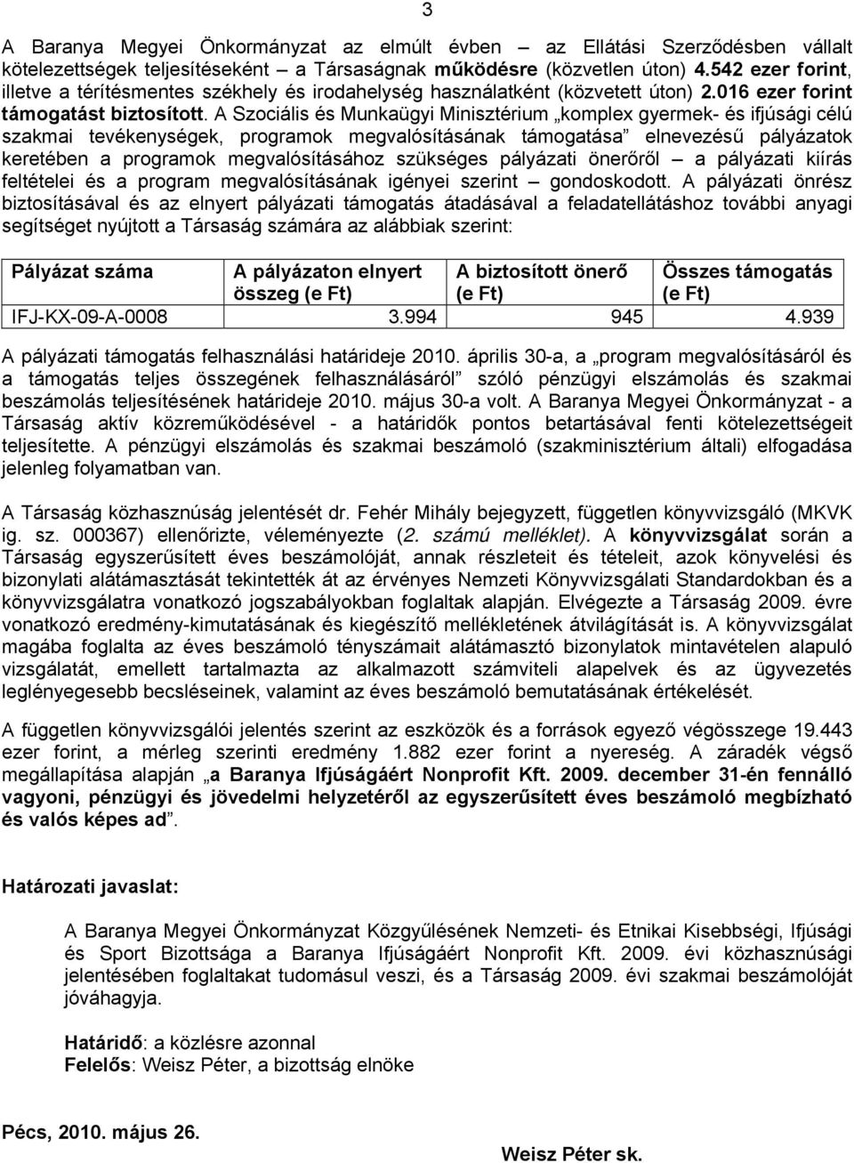 A Szociális és Munkaügyi Minisztérium komplex gyermek- és ifjúsági célú szakmai tevékenységek, programok megvalósításának támogatása elnevezésű pályázatok keretében a programok megvalósításához