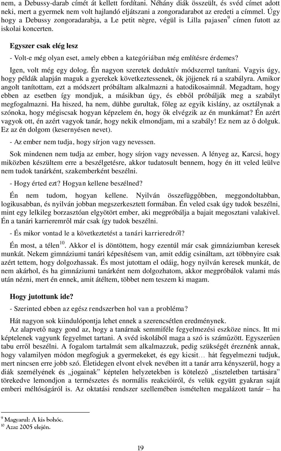 Egyszer csak elég lesz - Volt-e még olyan eset, amely ebben a kategóriában még említésre érdemes? Igen, volt még egy dolog. Én nagyon szeretek deduktív módszerrel tanítani.