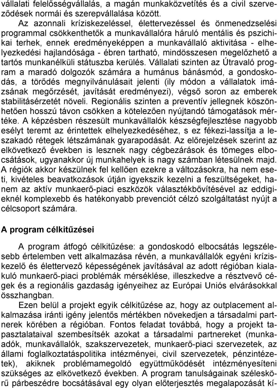 elhelyezkedési hajlandósága - ébren tartható, mindösszesen megelőzhető a tartós munkanélküli státuszba kerülés.