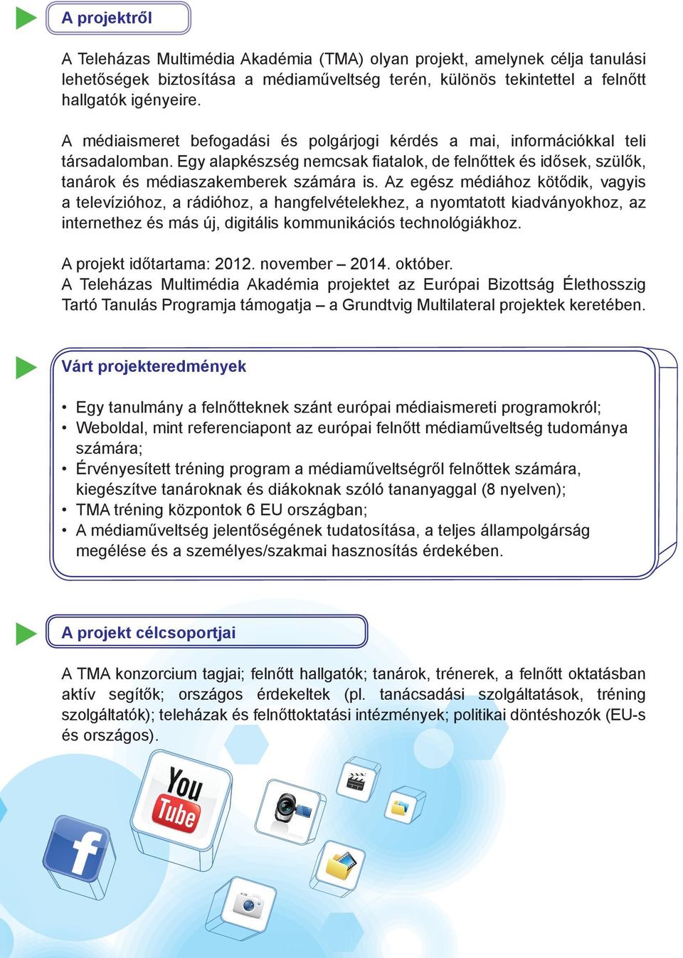Az egész médiához kötődik, vagyis a televízióhoz, a rádióhoz, a hangfelvételekhez, a nyomtatott kiadványokhoz, az internethez és más új, digitális kommunikációs technológiákhoz.