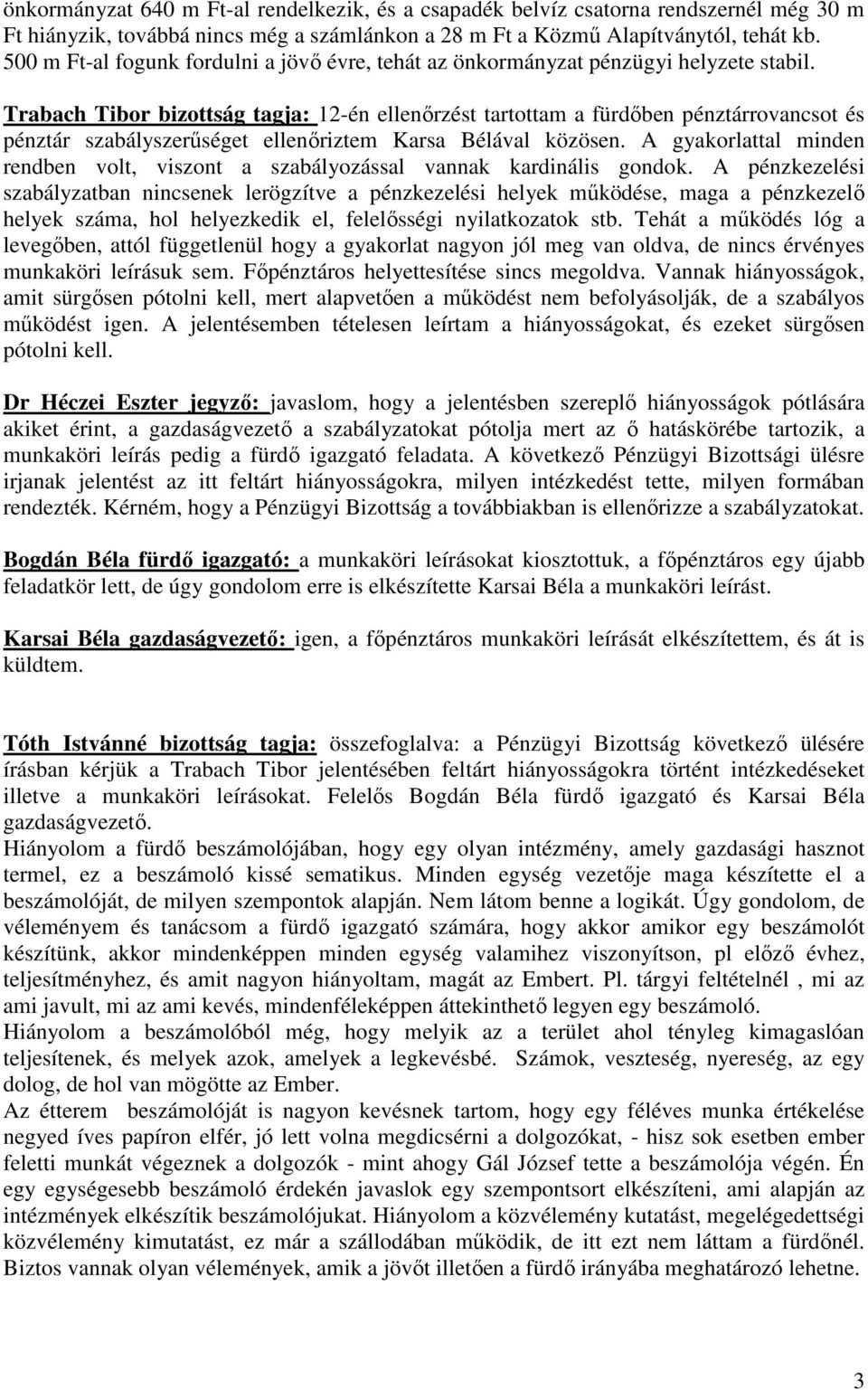 Trabach Tibor bizottság tagja: 12-én ellenőrzést tartottam a fürdőben pénztárrovancsot és pénztár szabályszerűséget ellenőriztem Karsa Bélával közösen.