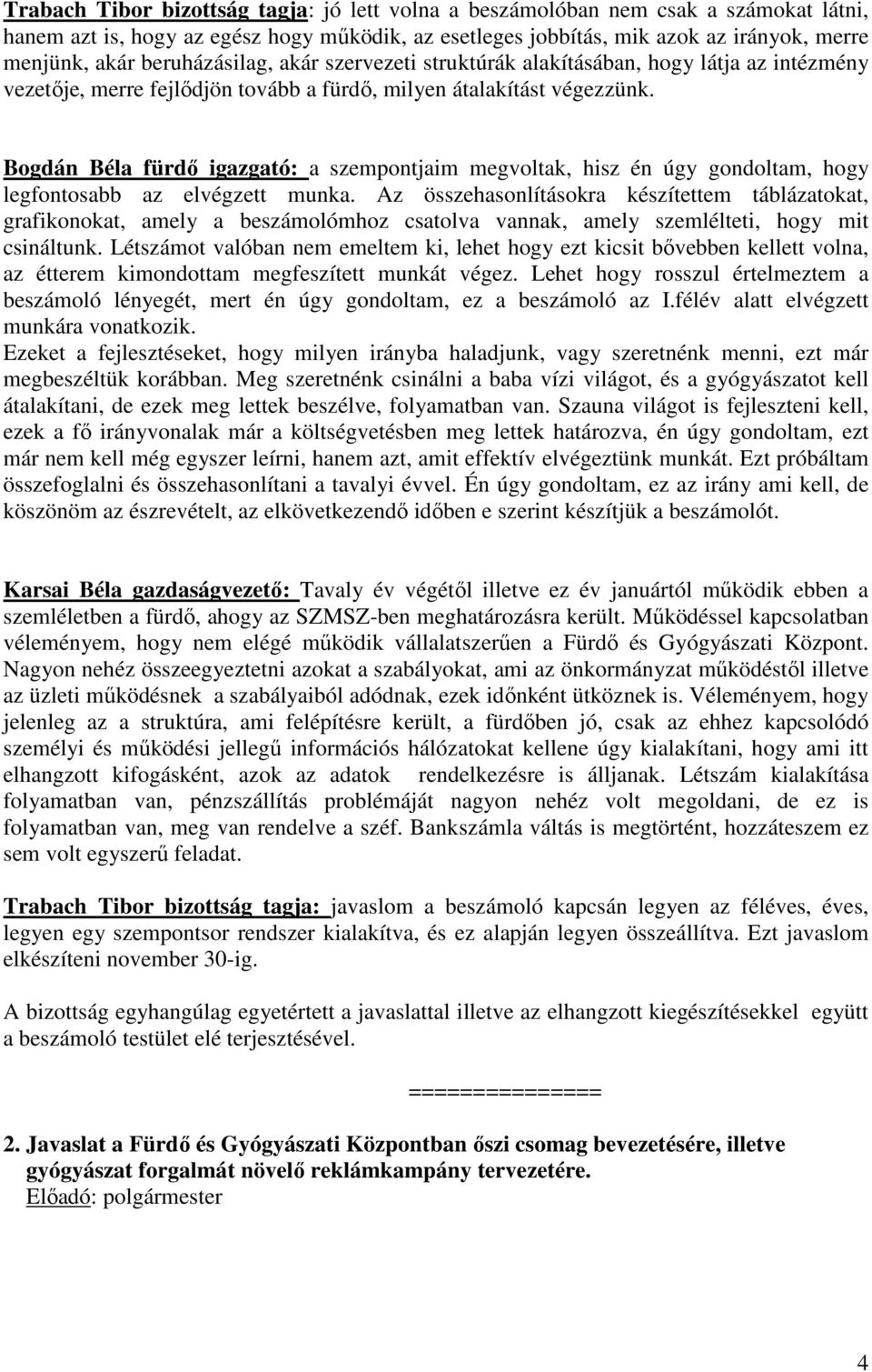 Bogdán Béla fürdő igazgató: a szempontjaim megvoltak, hisz én úgy gondoltam, hogy legfontosabb az elvégzett munka.