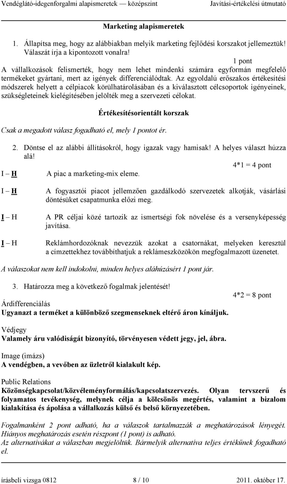 Az egyoldalú erőszakos értékesítési módszerek helyett a célpiacok körülhatárolásában és a kiválasztott célcsoportok igényeinek, szükségleteinek kielégítésében jelölték meg a szervezeti célokat.