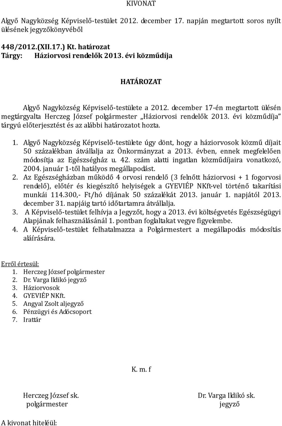 évben, ennek megfelelően módosítja az Egészségház u. 42. szám alatti ingatlan közműdíjaira vonatkozó, 20