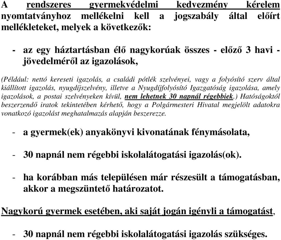 igazolása, amely igazolások, a postai szelvényeken kívül, nem lehetnek 30 napnál régebbiek.