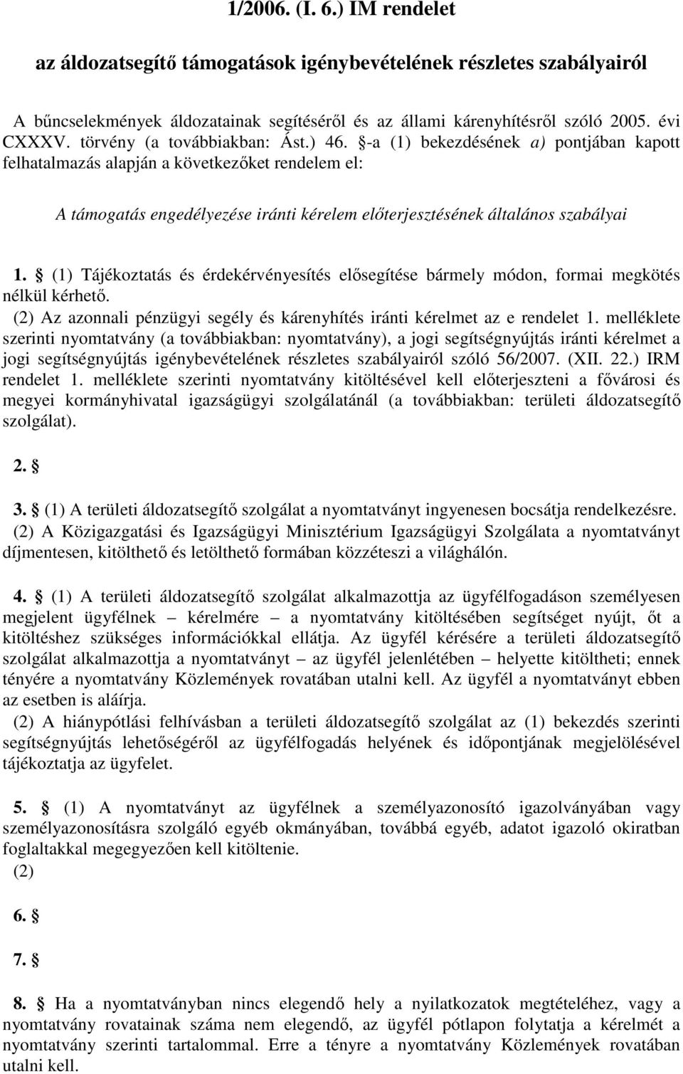 -a (1) bekezdésének a) pontjában kapott felhatalmazás alapján a következőket rendelem el: A támogatás engedélyezése iránti kérelem előterjesztésének általános szabályai 1.