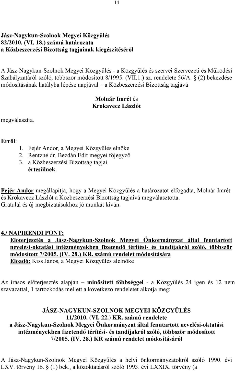 Bezdán Edit megyei főjegyző 3. a Közbeszerzési Bizottság tagjai értesülnek.