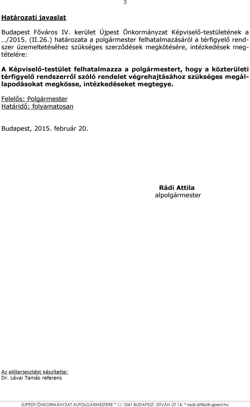 Képviselő-testület felhatalmazza a polgármestert, hogy a közterületi térfigyelő rendszerről szóló rendelet végrehajtásához szükséges