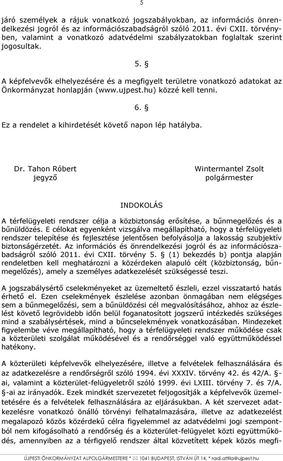 ujpest.hu) közzé kell tenni. 6. Ez a rendelet a kihirdetését követő napon lép hatályba. Dr.