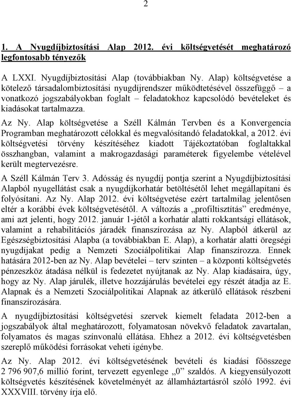 Alap költségvetése a Széll Kálmán Tervben és a Konvergencia Programban meghatározott célokkal és megvalósítandó feladatokkal, a 2012.