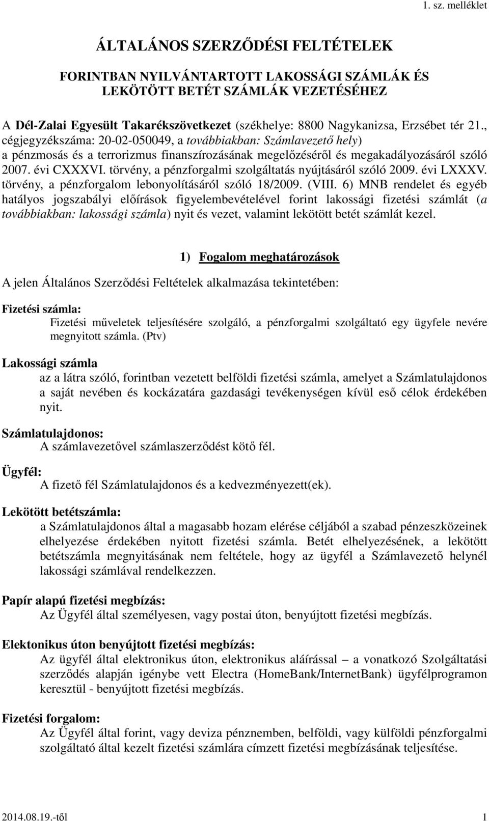 törvény, a pénzforgalmi szolgáltatás nyújtásáról szóló 2009. évi LXXXV. törvény, a pénzforgalom lebonyolításáról szóló 18/2009. (VIII.