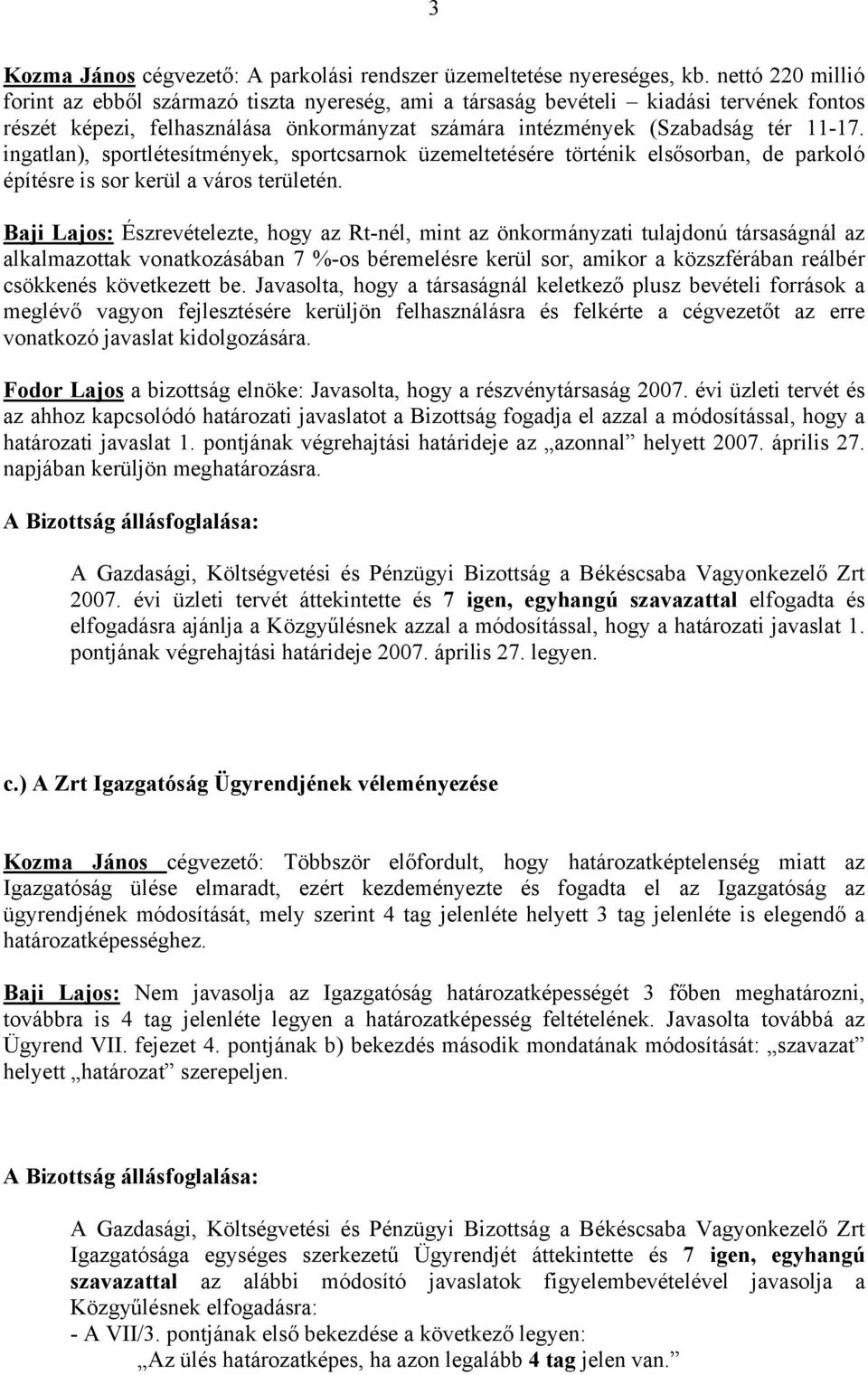 ingatlan), sportlétesítmények, sportcsarnok üzemeltetésére történik elsősorban, de parkoló építésre is sor kerül a város területén.