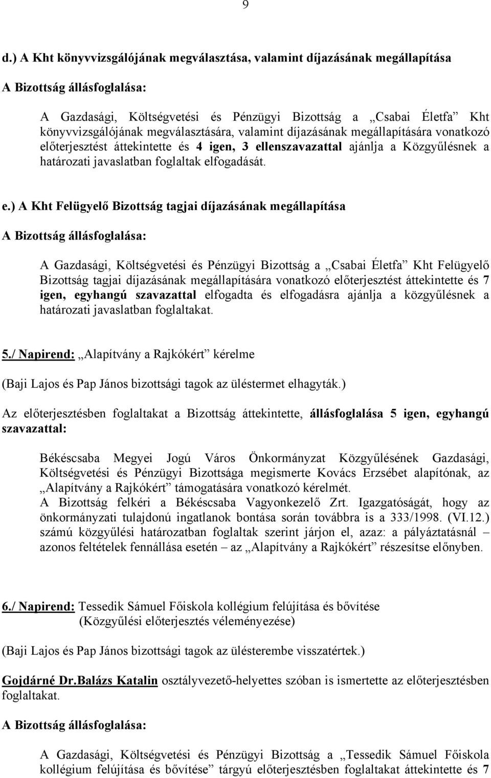 őterjesztést áttekintette és 4 igen, 3 el