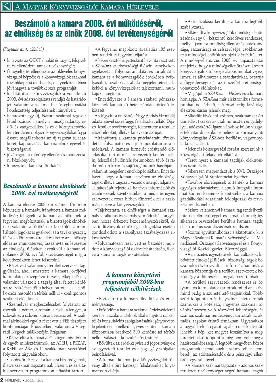 rendszerét, melynek keretében jóváhagyta a továbbképzés programját; kialakította a könyvvizsgálókra vonatkozó 2008.