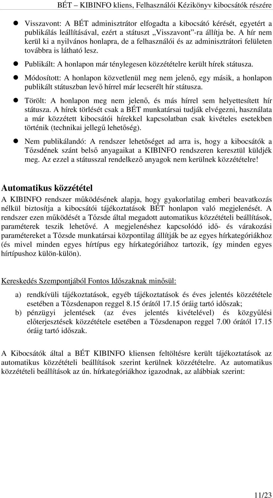 Módosított: A honlapon közvetlenül meg nem jelenő, egy másik, a honlapon publikált státuszban levő hírrel már lecserélt hír státusza.