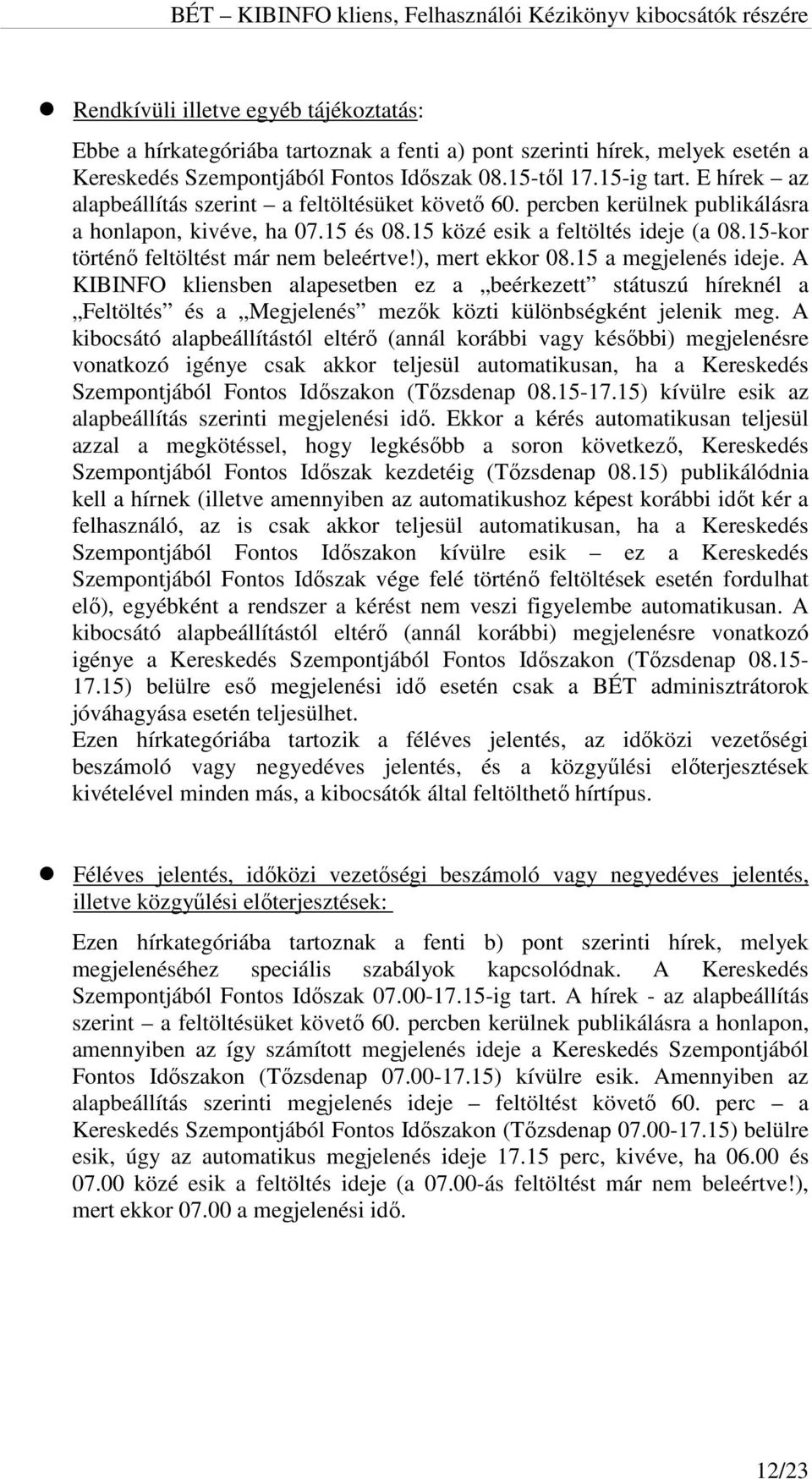 15-kor történő feltöltést már nem beleértve!), mert ekkor 08.15 a megjelenés ideje.