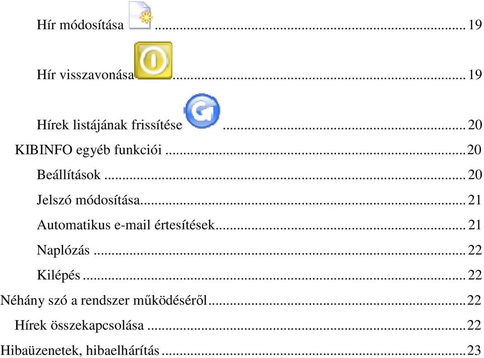 .. 21 Automatikus e-mail értesítések... 21 Naplózás... 22 Kilépés.