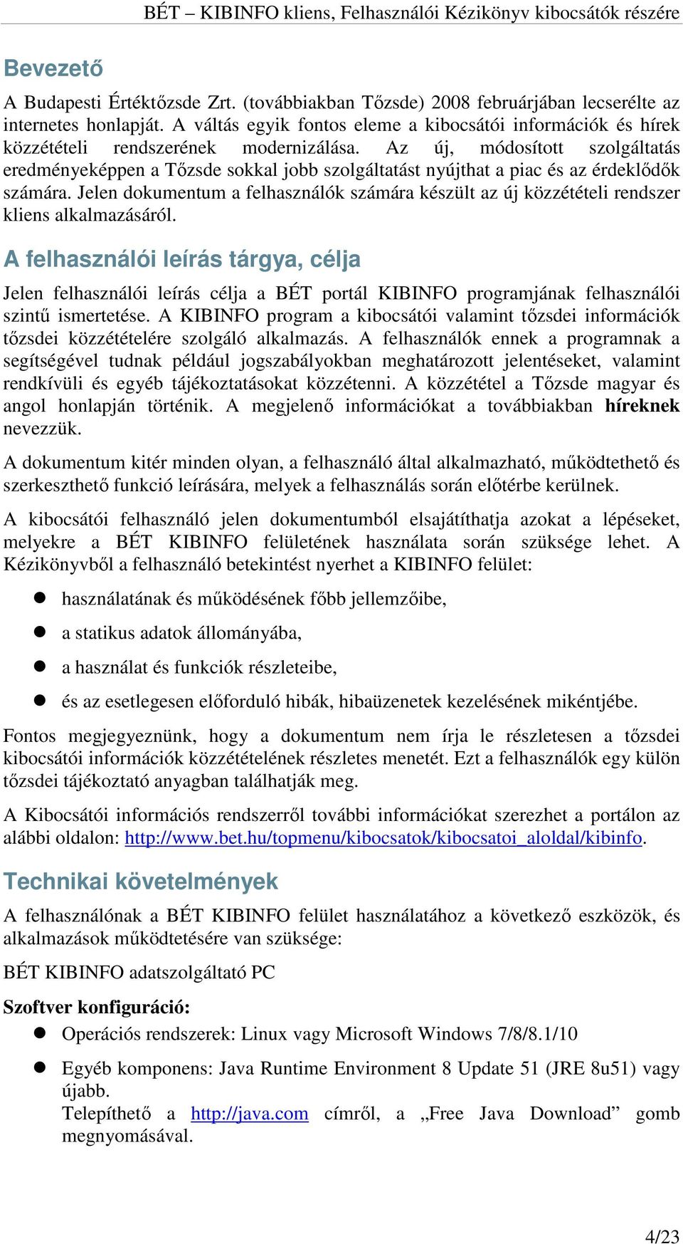 Az új, módosított szolgáltatás eredményeképpen a Tőzsde sokkal jobb szolgáltatást nyújthat a piac és az érdeklődők számára.